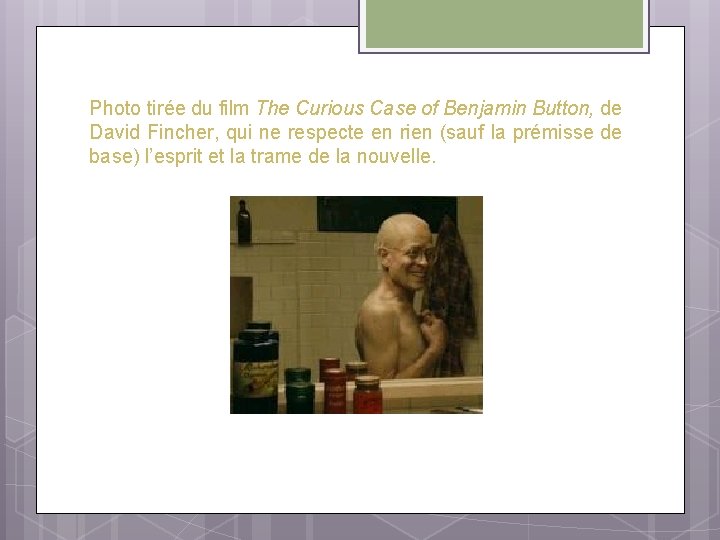 Photo tirée du film The Curious Case of Benjamin Button, de David Fincher, qui