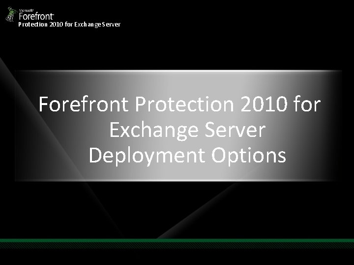 Protection 2010 for Exchange Server Forefront Protection 2010 for Exchange Server Deployment Options 