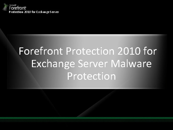 Protection 2010 for Exchange Server Forefront Protection 2010 for Exchange Server Malware Protection 