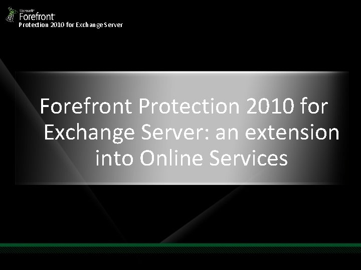 Protection 2010 for Exchange Server Forefront Protection 2010 for Exchange Server: an extension into