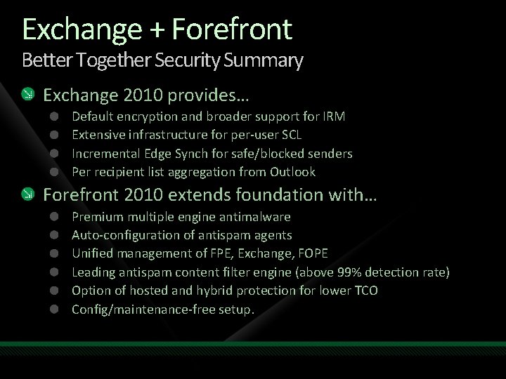 Exchange + Forefront Better Together Security Summary Exchange 2010 provides… Default encryption and broader
