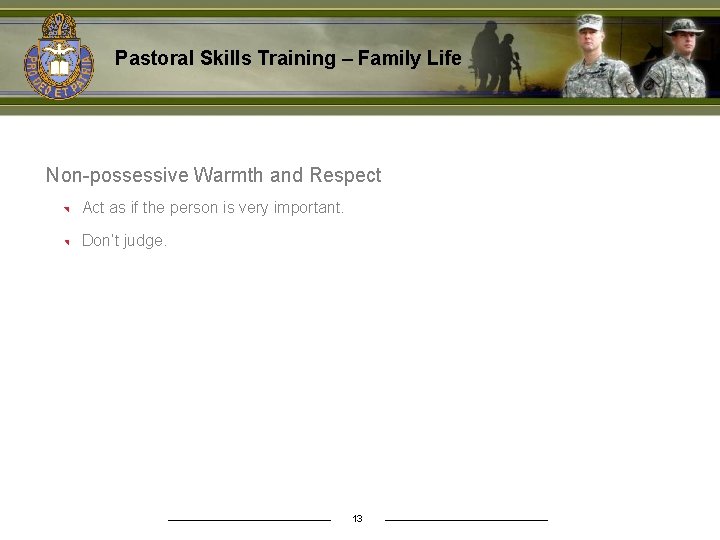 Pastoral Skills Training – Family Life Non-possessive Warmth and Respect Act as if the