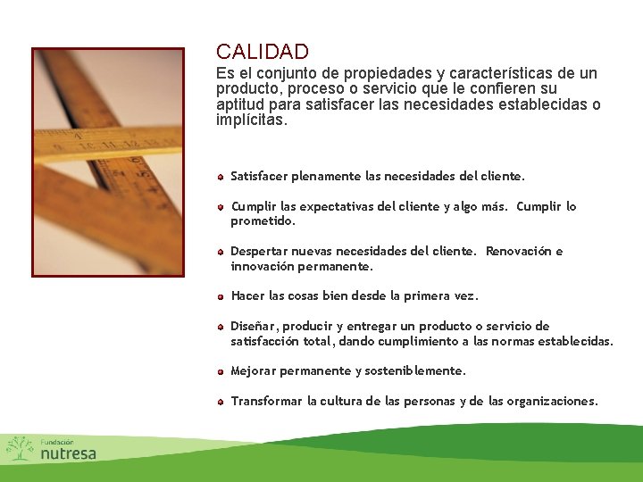 CALIDAD Es el conjunto de propiedades y características de un producto, proceso o servicio