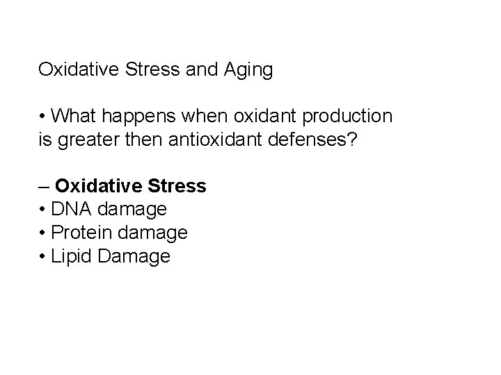 Oxidative Stress and Aging • What happens when oxidant production is greater then antioxidant