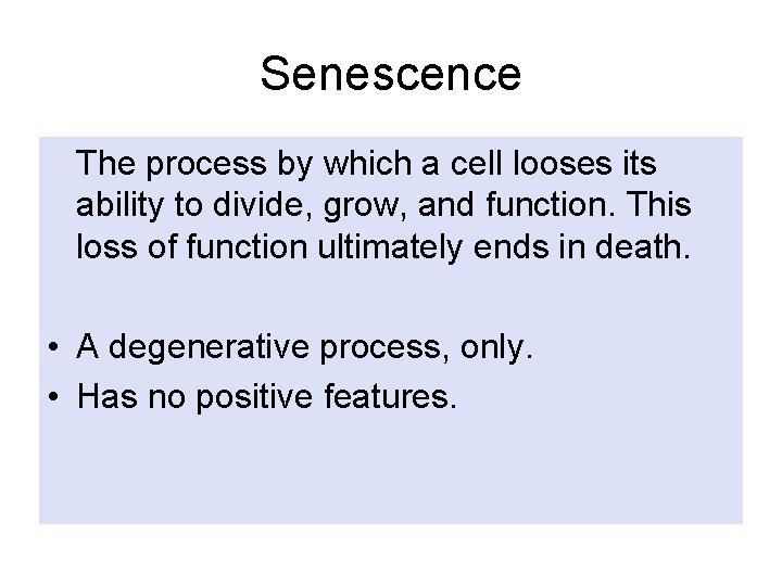 Senescence The process by which a cell looses its ability to divide, grow, and