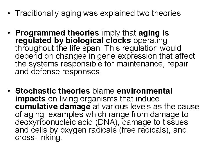  • Traditionally aging was explained two theories • Programmed theories imply that aging