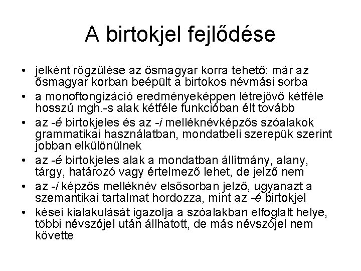 A birtokjel fejlődése • jelként rögzülése az ősmagyar korra tehető: már az ősmagyar korban
