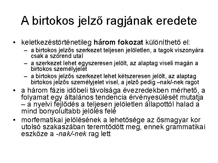A birtokos jelző ragjának eredete • keletkezéstörténetileg három fokozat különíthető el: – a birtokos