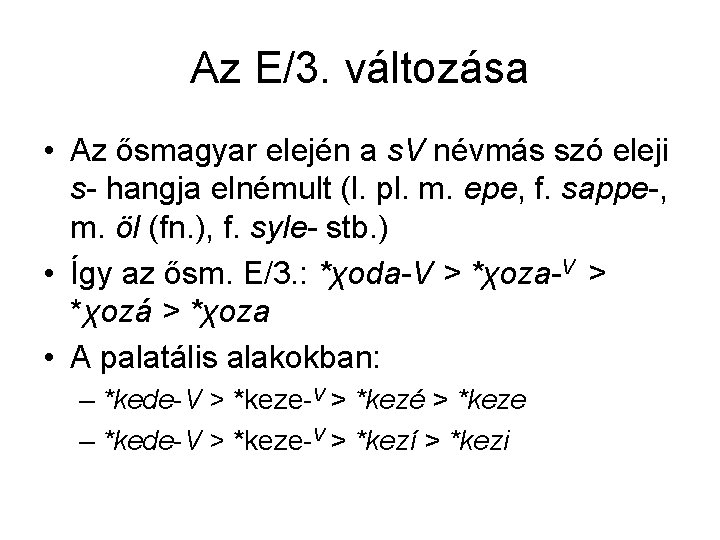 Az E/3. változása • Az ősmagyar elején a s. V névmás szó eleji s-