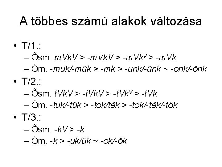 A többes számú alakok változása • T/1. : – Ősm. m. Vk. V >