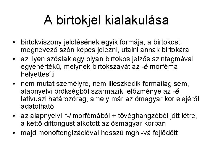 A birtokjel kialakulása • birtokviszony jelölésének egyik formája, a birtokost megnevező szón képes jelezni,