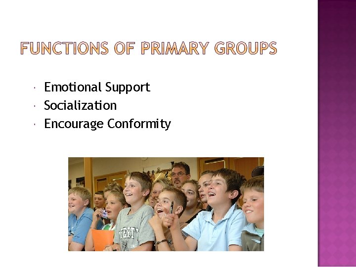  Emotional Support Socialization Encourage Conformity 