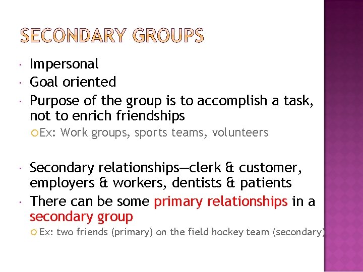  Impersonal Goal oriented Purpose of the group is to accomplish a task, not