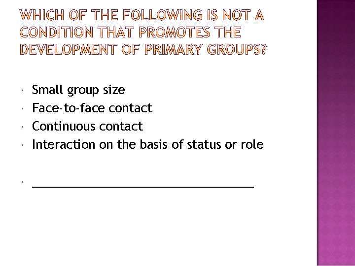  Small group size Face-to-face contact Continuous contact Interaction on the basis of status