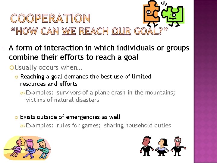  A form of interaction in which individuals or groups combine their efforts to