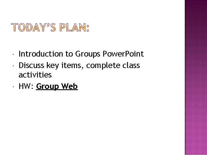  Introduction to Groups Power. Point Discuss key items, complete class activities HW: Group
