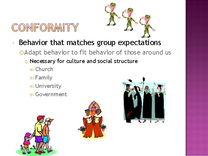  Behavior that matches group expectations Adapt behavior to fit behavior of those around