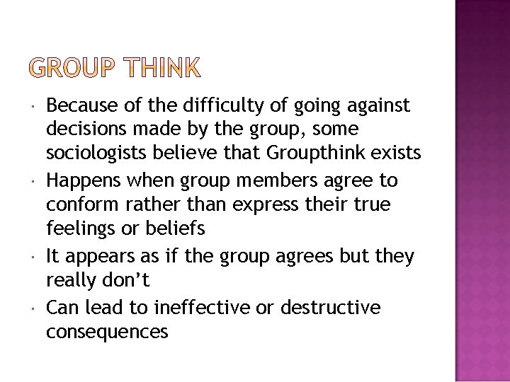  Because of the difficulty of going against decisions made by the group, some