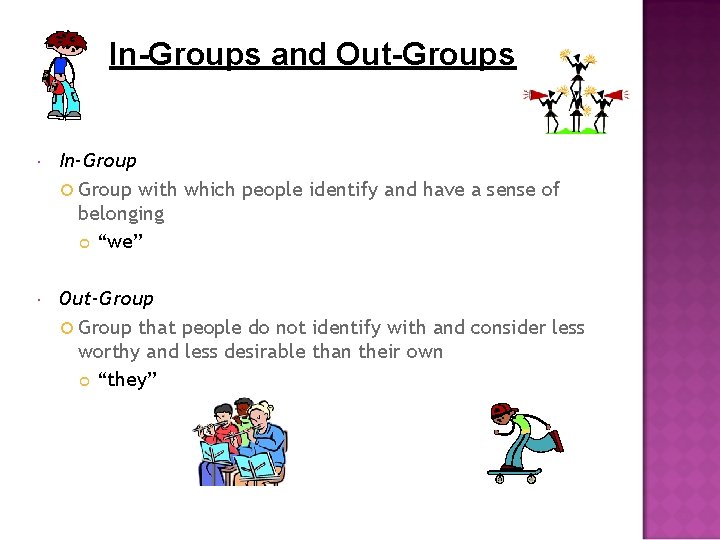 In-Groups and Out-Groups In-Group with which people identify and have a sense of belonging