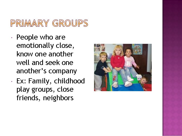  People who are emotionally close, know one another well and seek one another’s