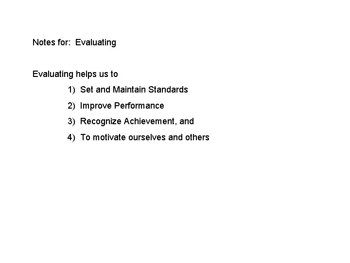 Notes for: Evaluating helps us to 1) Set and Maintain Standards 2) Improve Performance