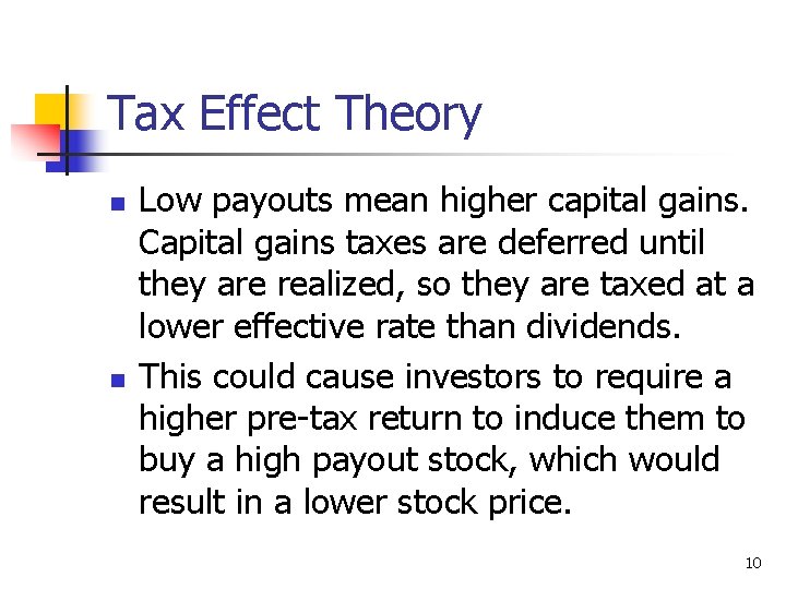 Tax Effect Theory n n Low payouts mean higher capital gains. Capital gains taxes