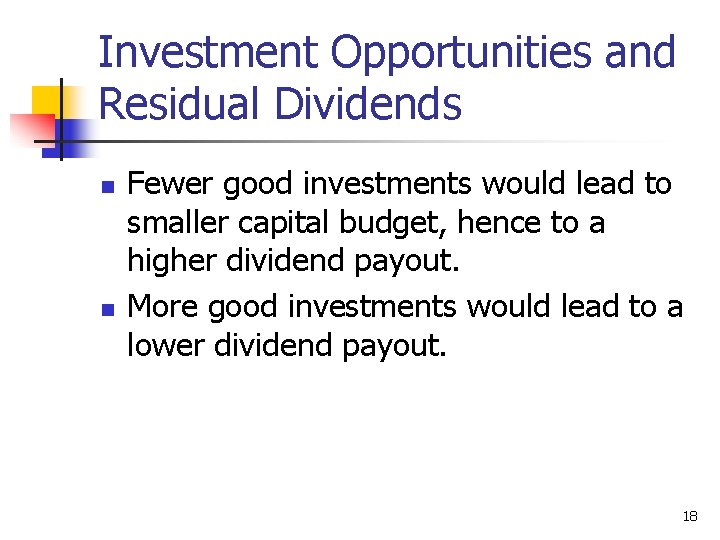 Investment Opportunities and Residual Dividends n n Fewer good investments would lead to smaller