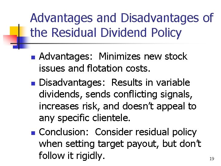 Advantages and Disadvantages of the Residual Dividend Policy n n n Advantages: Minimizes new