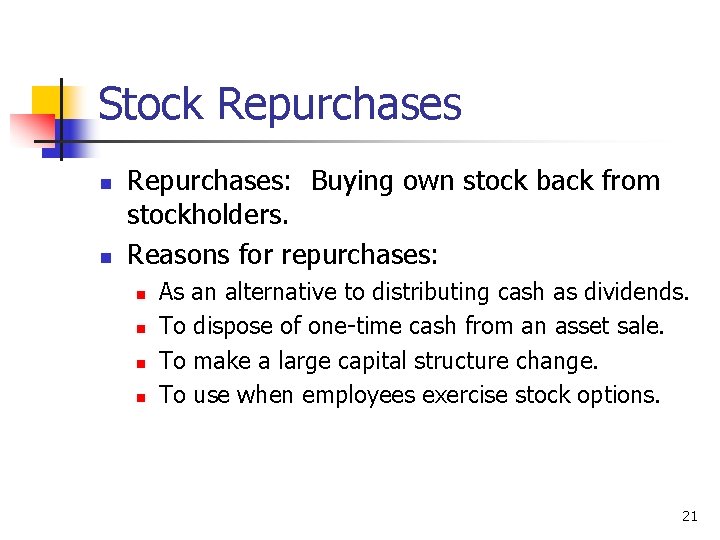 Stock Repurchases n n Repurchases: Buying own stock back from stockholders. Reasons for repurchases: