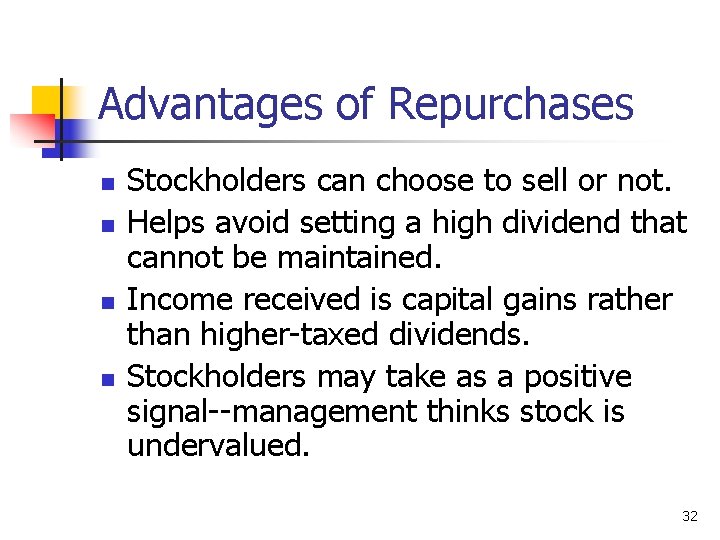 Advantages of Repurchases n n Stockholders can choose to sell or not. Helps avoid