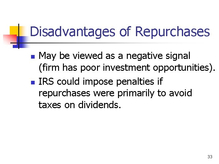 Disadvantages of Repurchases n n May be viewed as a negative signal (firm has
