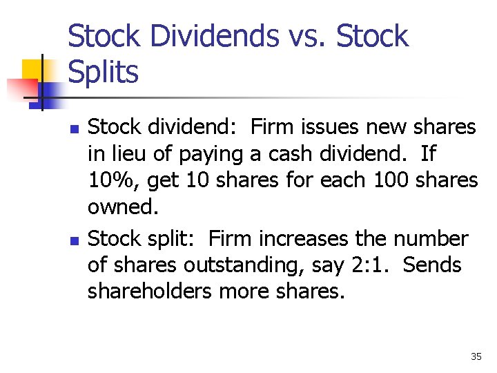 Stock Dividends vs. Stock Splits n n Stock dividend: Firm issues new shares in