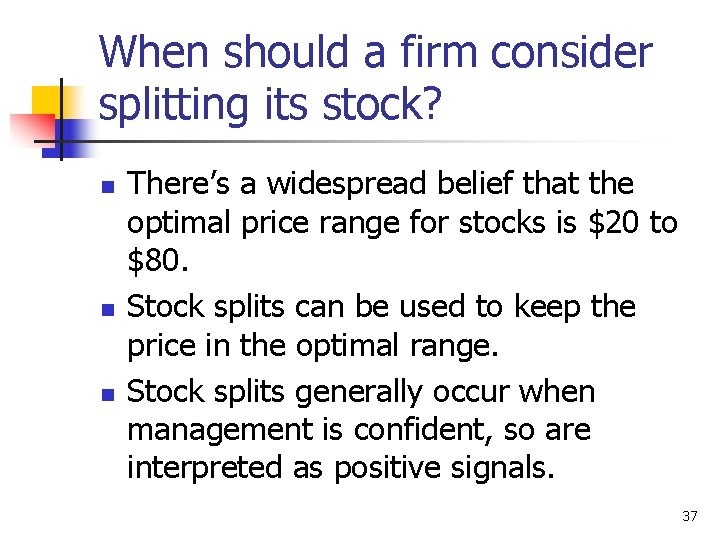 When should a firm consider splitting its stock? n n n There’s a widespread