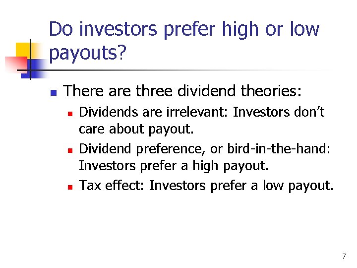 Do investors prefer high or low payouts? n There are three dividend theories: n