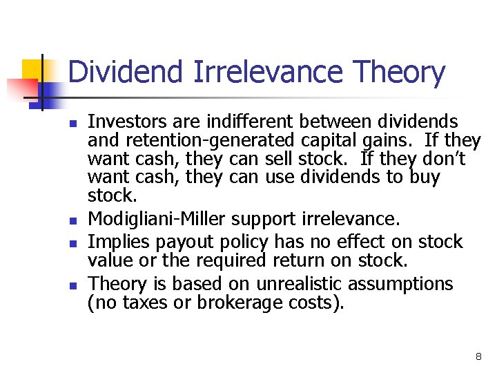 Dividend Irrelevance Theory n n Investors are indifferent between dividends and retention-generated capital gains.