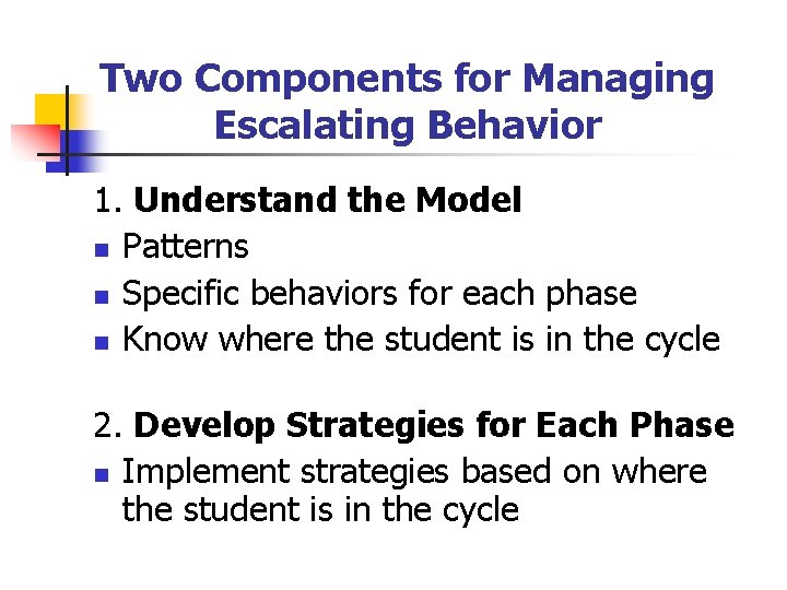 Two Components for Managing Escalating Behavior 1. Understand the Model n Patterns n Specific