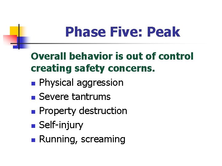 Phase Five: Peak Overall behavior is out of control creating safety concerns. n Physical