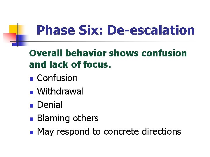 Phase Six: De-escalation Overall behavior shows confusion and lack of focus. n Confusion n