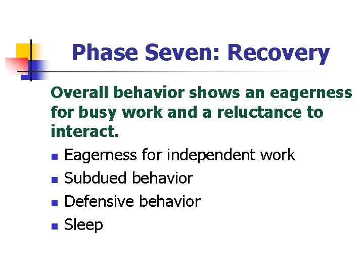 Phase Seven: Recovery Overall behavior shows an eagerness for busy work and a reluctance