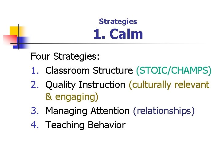 Strategies 1. Calm Four Strategies: 1. Classroom Structure (STOIC/CHAMPS) 2. Quality Instruction (culturally relevant