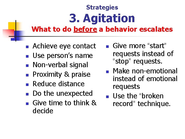 Strategies 3. Agitation What to do before a behavior escalates n n n n