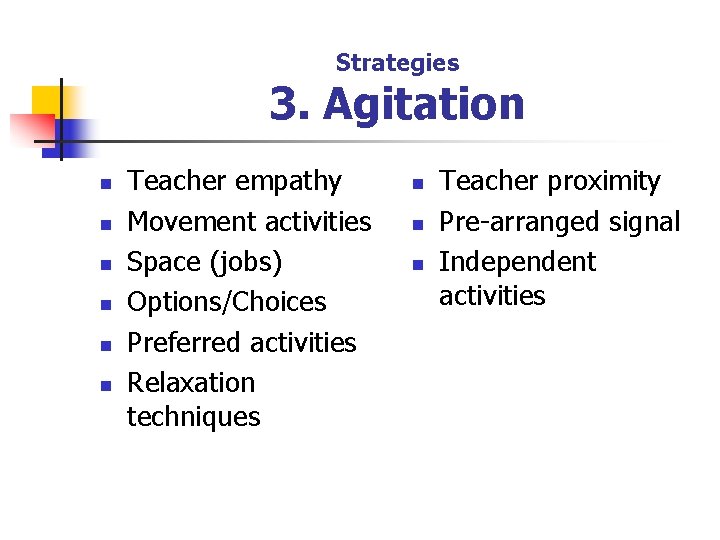 Strategies 3. Agitation n n n Teacher empathy Movement activities Space (jobs) Options/Choices Preferred