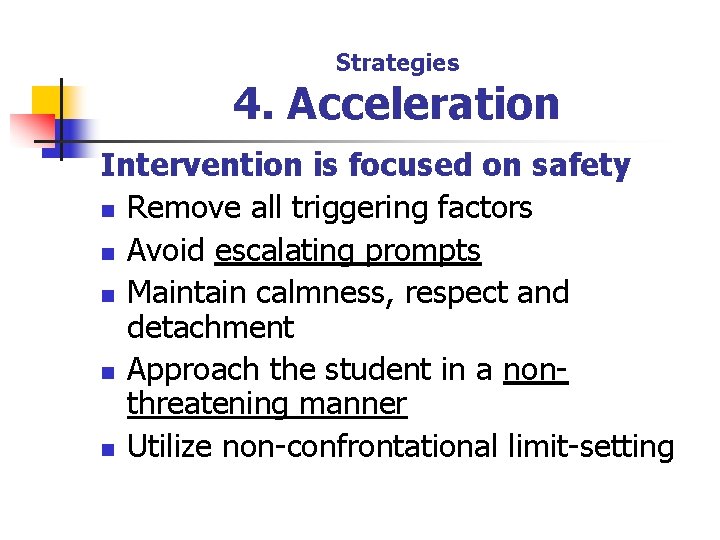 Strategies 4. Acceleration Intervention is focused on safety n Remove all triggering factors n