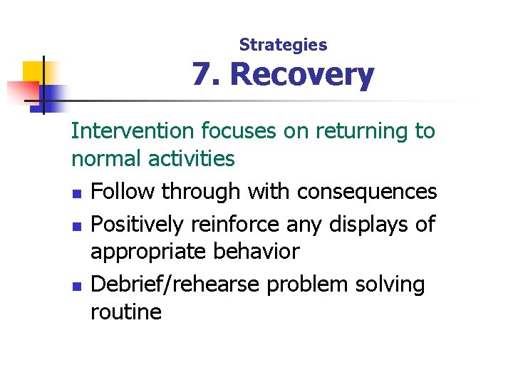 Strategies 7. Recovery Intervention focuses on returning to normal activities n Follow through with