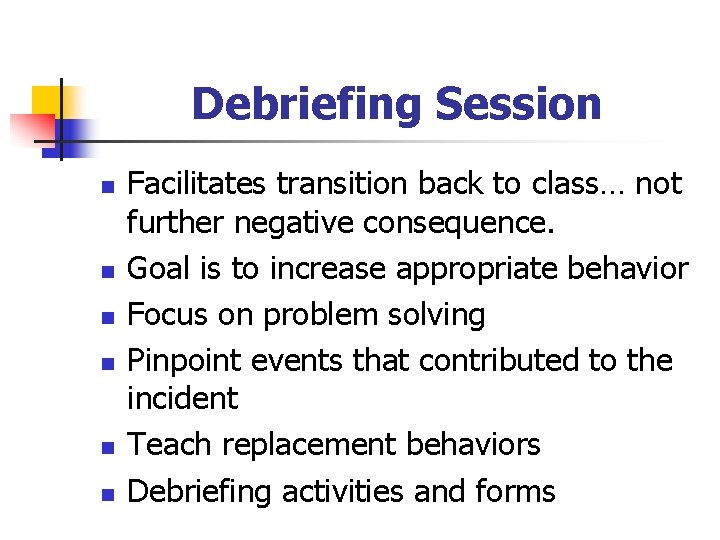 Debriefing Session n n n Facilitates transition back to class… not further negative consequence.