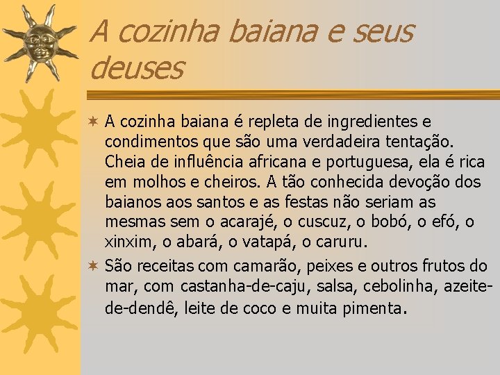 A cozinha baiana e seus deuses ¬ A cozinha baiana é repleta de ingredientes