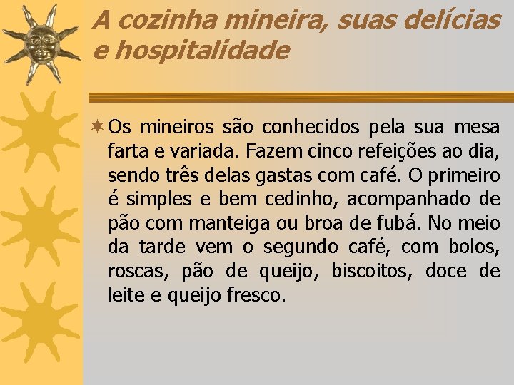 A cozinha mineira, suas delícias e hospitalidade ¬ Os mineiros são conhecidos pela sua