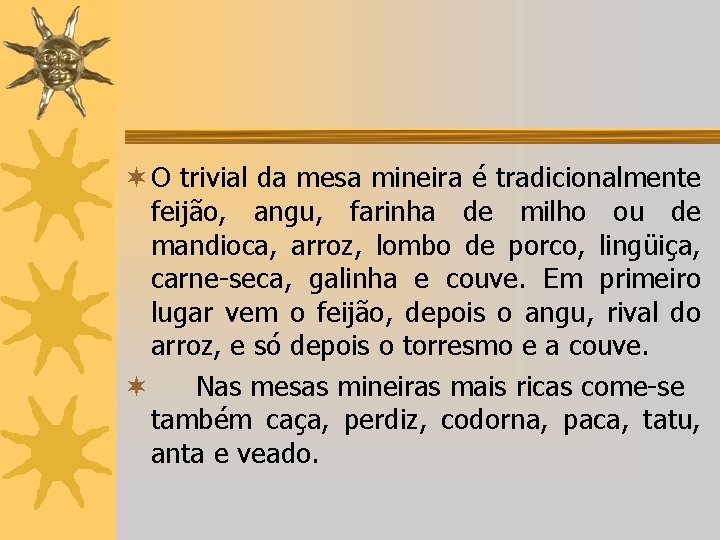 ¬ O trivial da mesa mineira é tradicionalmente feijão, angu, farinha de milho ou