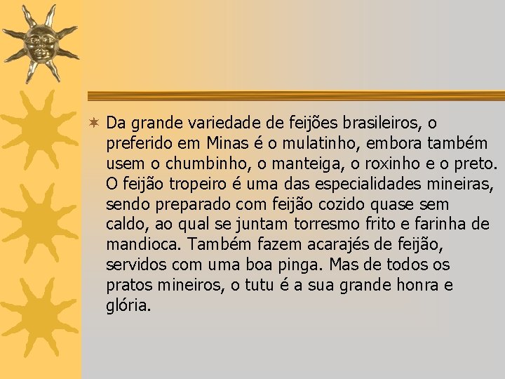 ¬ Da grande variedade de feijões brasileiros, o preferido em Minas é o mulatinho,