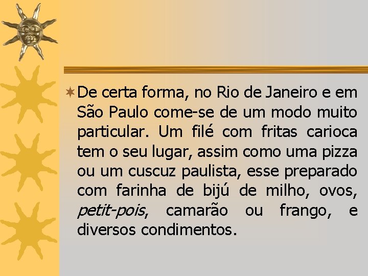 ¬De certa forma, no Rio de Janeiro e em São Paulo come-se de um